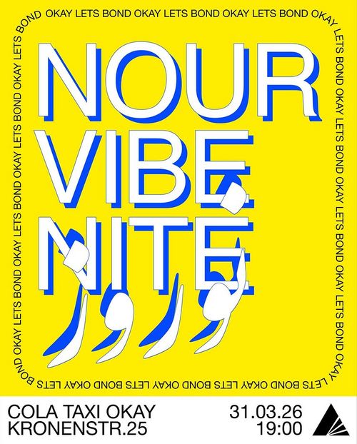 a yellow-blue colored poster of "NOUR VIBE NITE" by COLA TAXI OKAY.
31.03.26
19:00
Kronenstr. 25