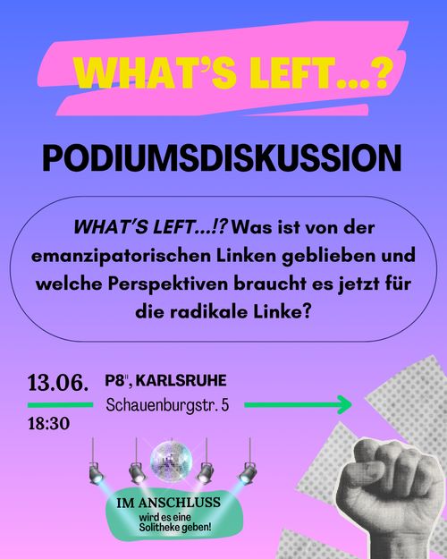 Podiumsdiskussion: What's left...!? Was ist von der emanzipatorischen Linken geblieben und welche Perspektiven braucht es jetzt für die radikale Linke?