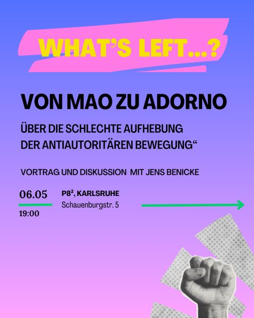 Von Adorno zu Mao – Über die schlechte Aufhebung der antiautoritären Bewegung [Votrag und Diskussion mit Jens Benicke]
