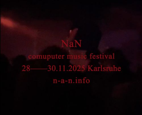 NaN – Computer Music Festival
28-30.11.2025 Karlsruhe
n-a-n.info