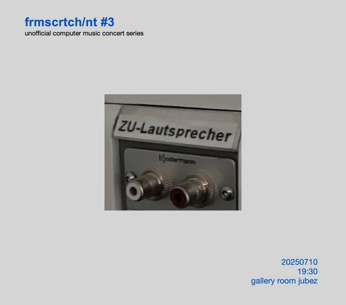 A low quality detail photo of an RCA connector wall socket. A lable on the connector says: ZU-Lautsprecher.

unofficial computer music conert series
frmscrtch/nt #3

20250710
19:30
gallery room jubez

